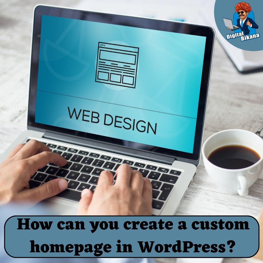 How can you create a custom homepage in WordPress