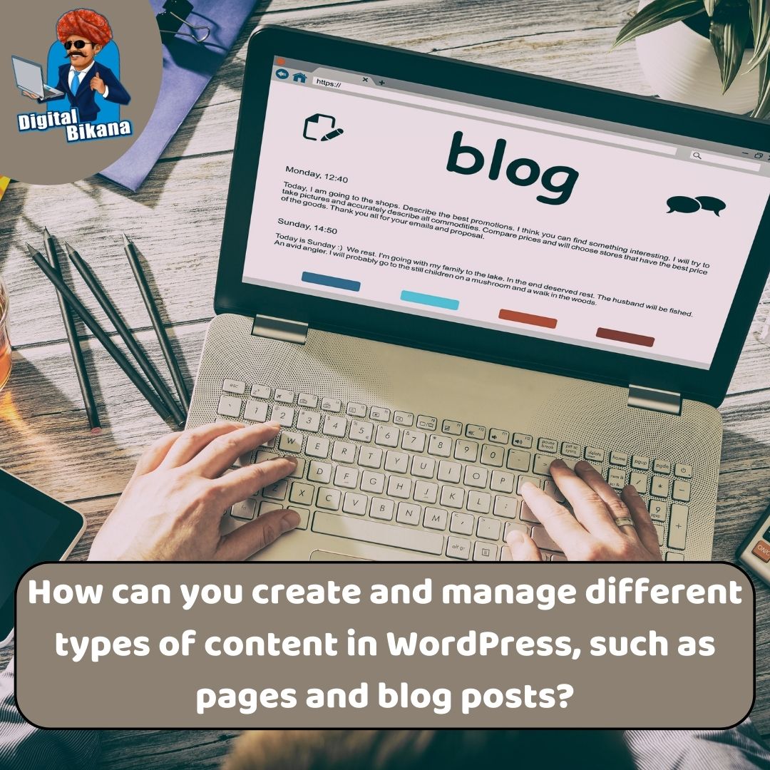 How can you create and manage different types of content in WordPress, such as pages and blog posts