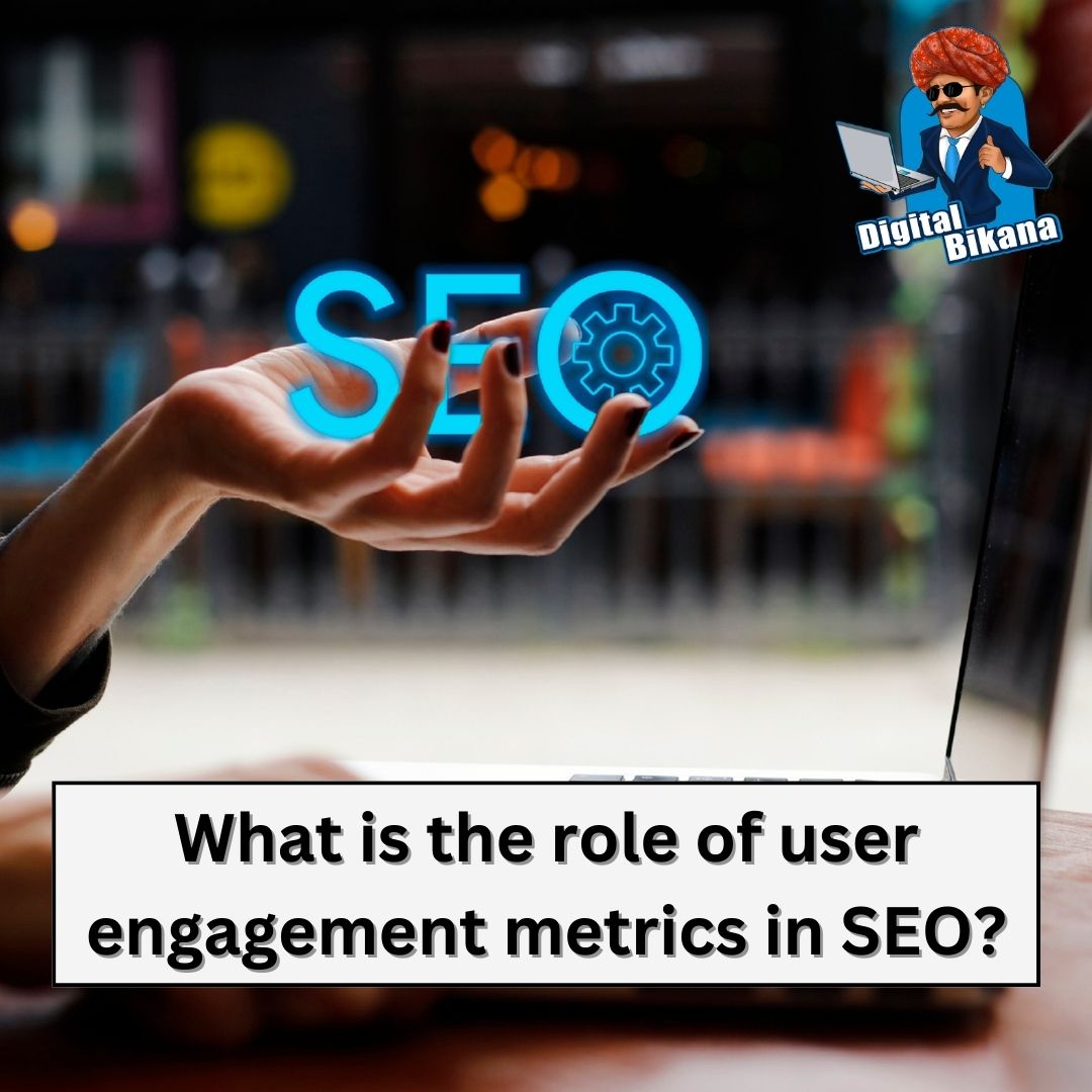 What is the Role of User Engagement Metrics in SEO